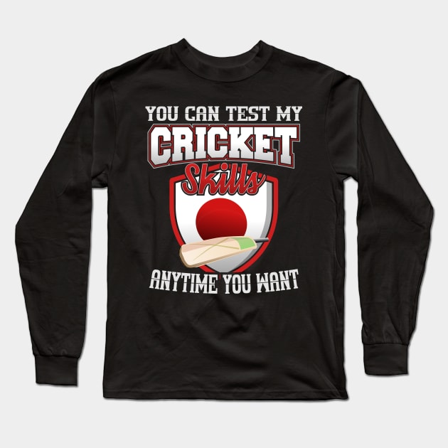 You Can Test My Cricket Skills Anytime You Want Long Sleeve T-Shirt by YouthfulGeezer